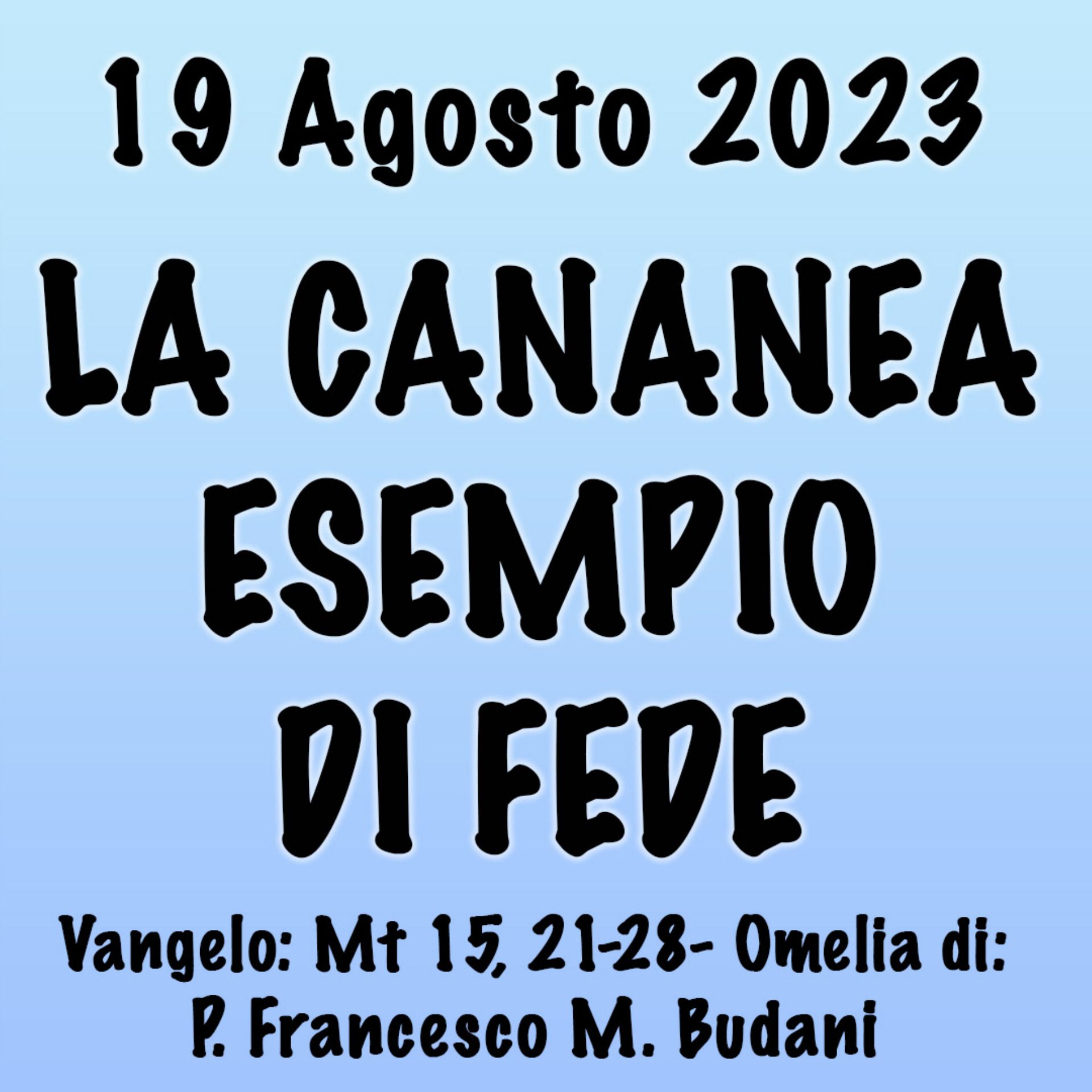 Omelia 19 Agosto 2023, LA CANANEA ESEMPIO DI FEDE