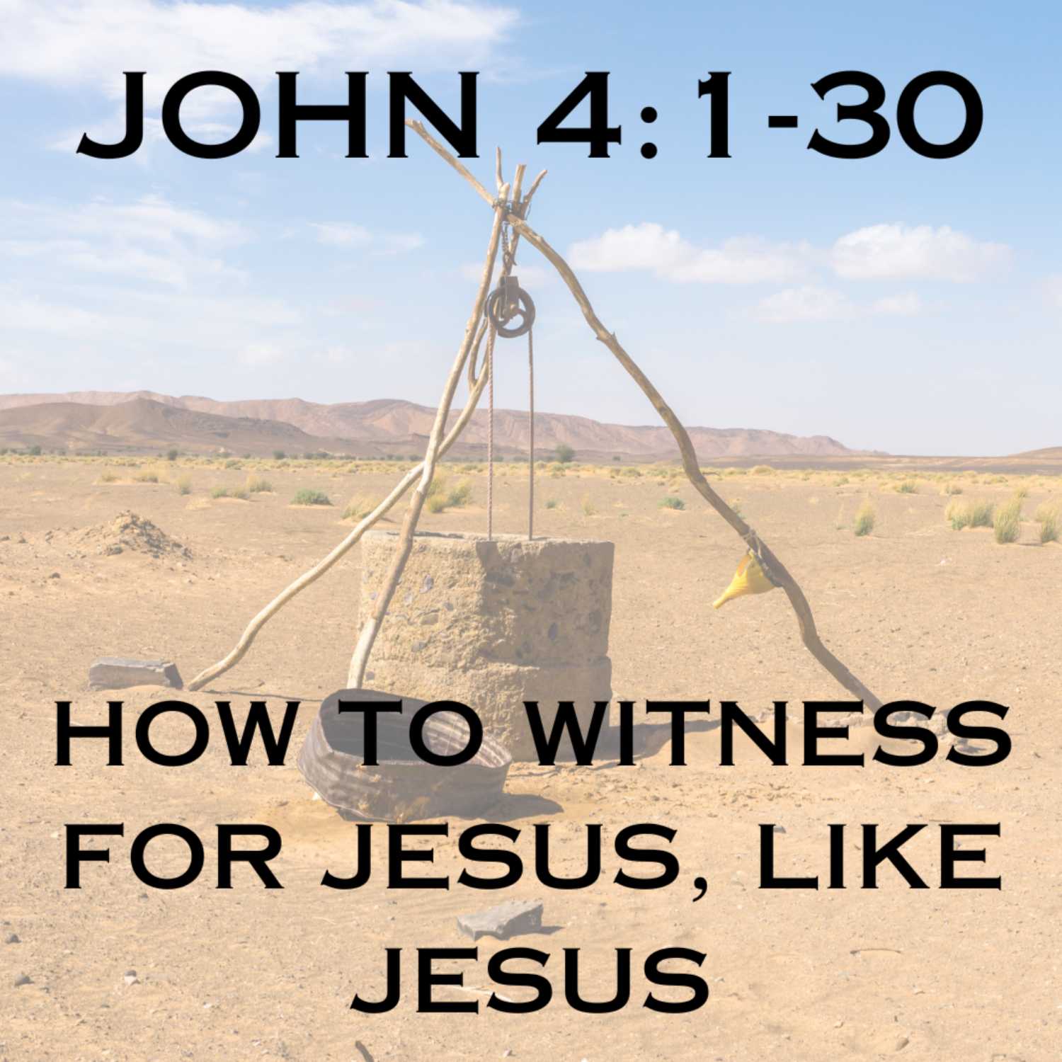 How to Witness For Jesus, Like Jesus - John 4:1-30