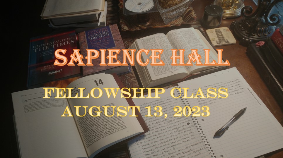 Sapience Hall – Sunday School – Fellowship Class – August 13, 2023 – Hebrews 3:1-6 – Dr. Roger G. Ford, Ph.D., P.E.