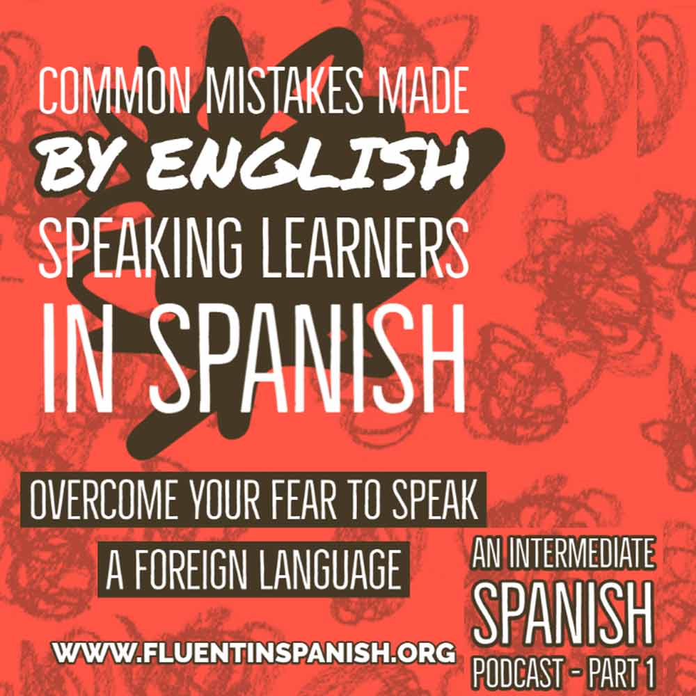 ⁣I-011: Common Mistakes Made by English Speaking Learners in Spanish - Part 1 - Intermediate Spanish Podcast