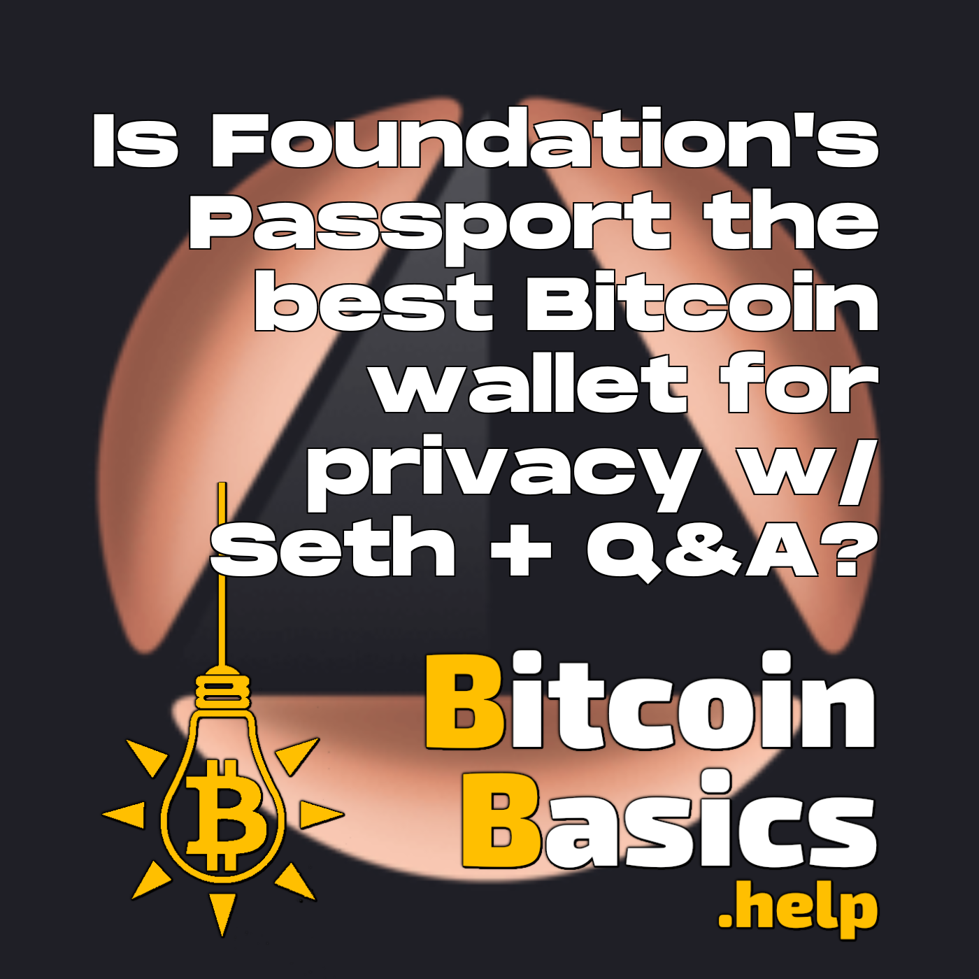 ⁣Is Foundation’s Passport the best Bitcoin wallet for privacy w/ Seth + Q&A? | Bitcoin Basics (191)