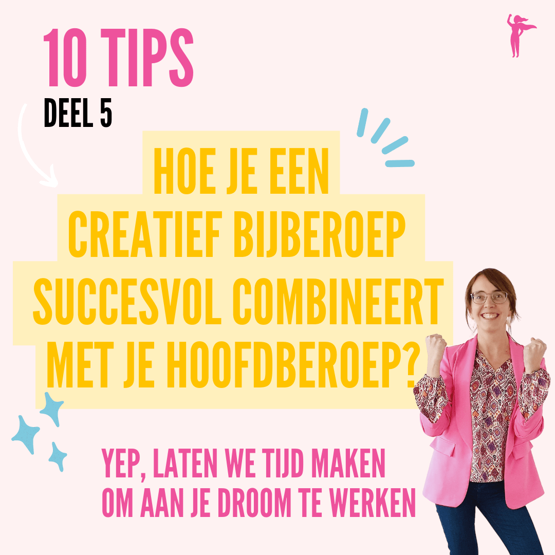 Hoe je succesvol je creatief bijberoep met je hoofdberoep combineert? – Deel 5