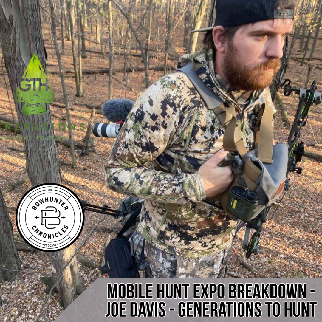 Mobile Bowhunter Expo Breakdown and Mobile Hunting Private Land – Joe Davis – Generations to Hunt Podcast