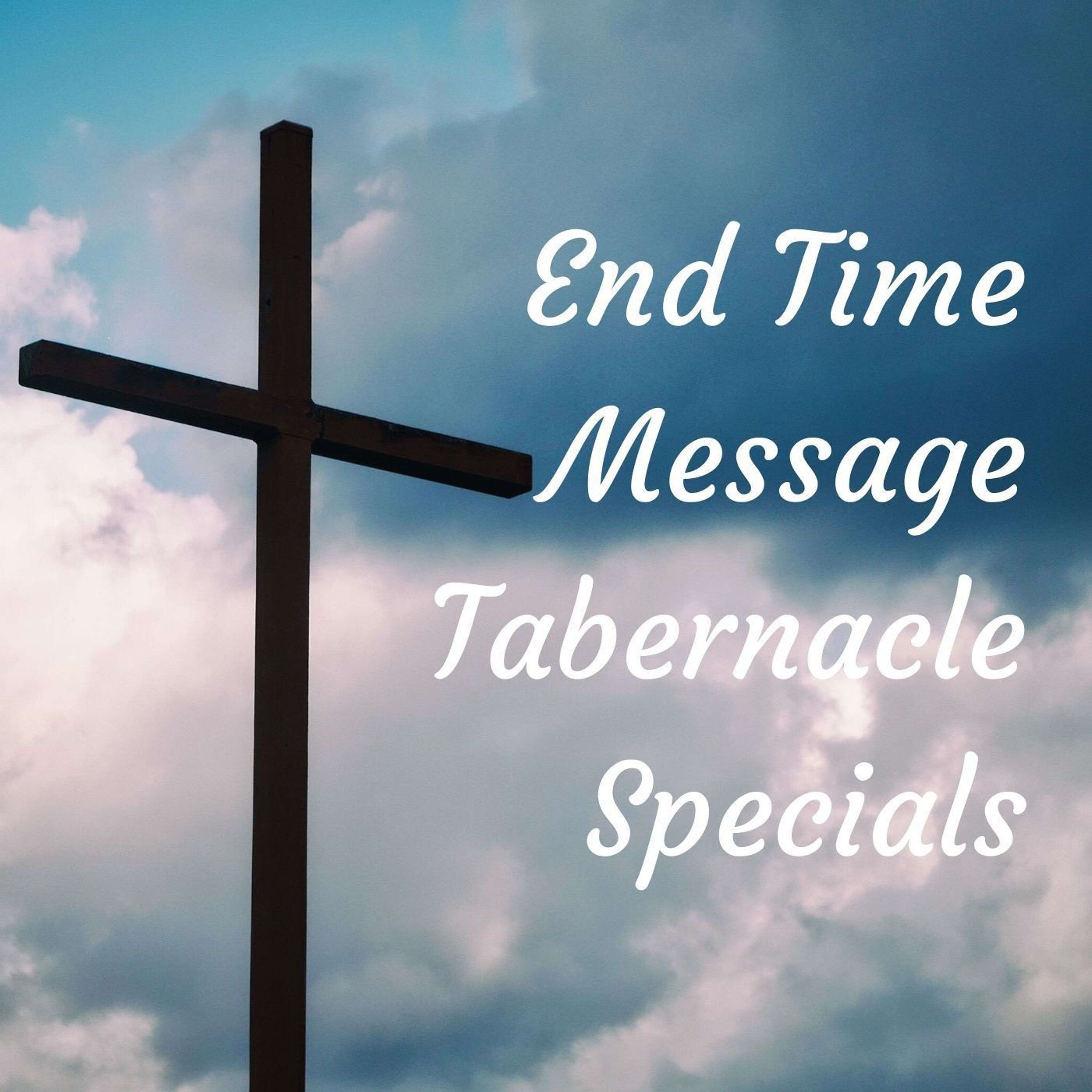 End Time Message Tabernacle Specials 