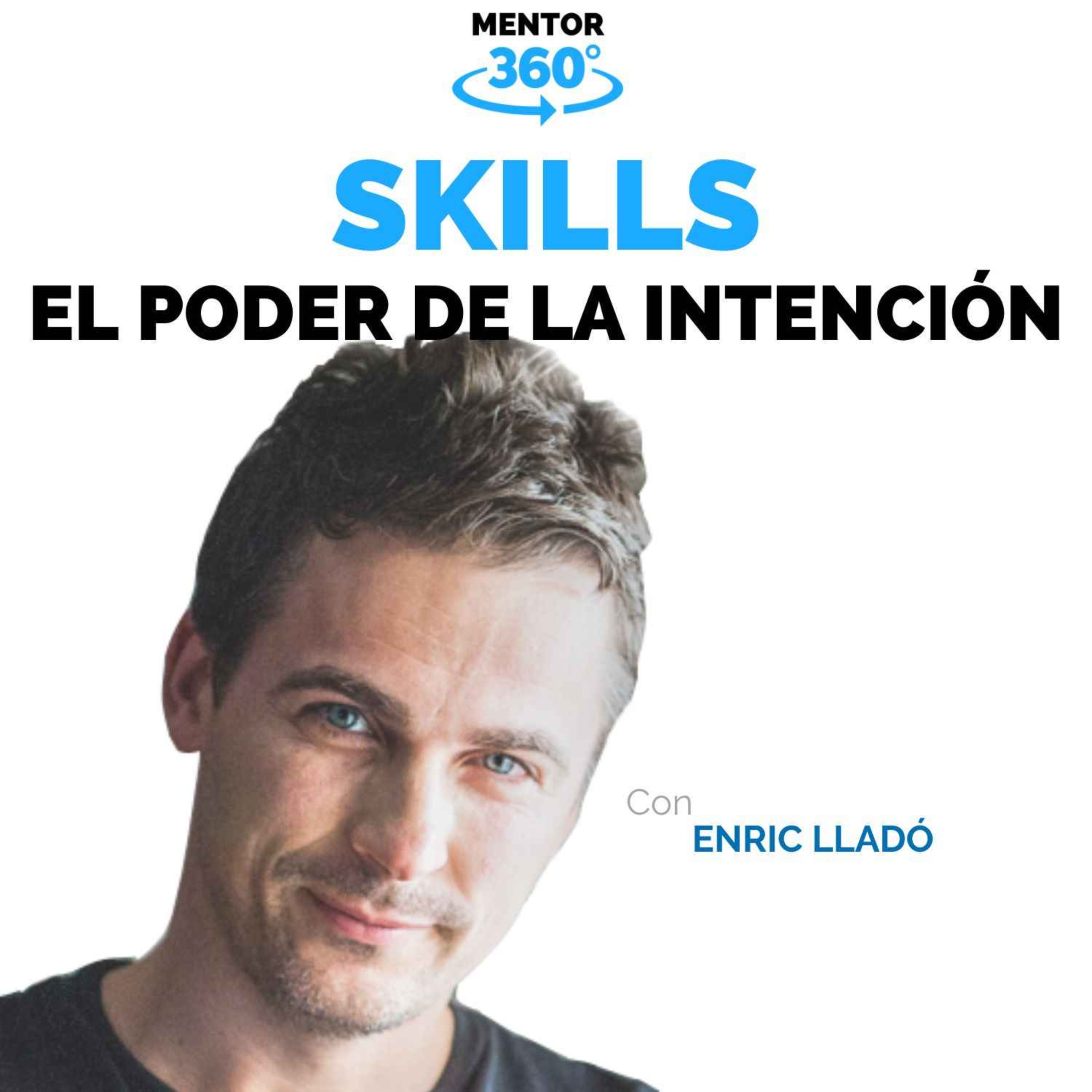 El Poder de la Intención - Enric Lladó - Skills - MENTOR360