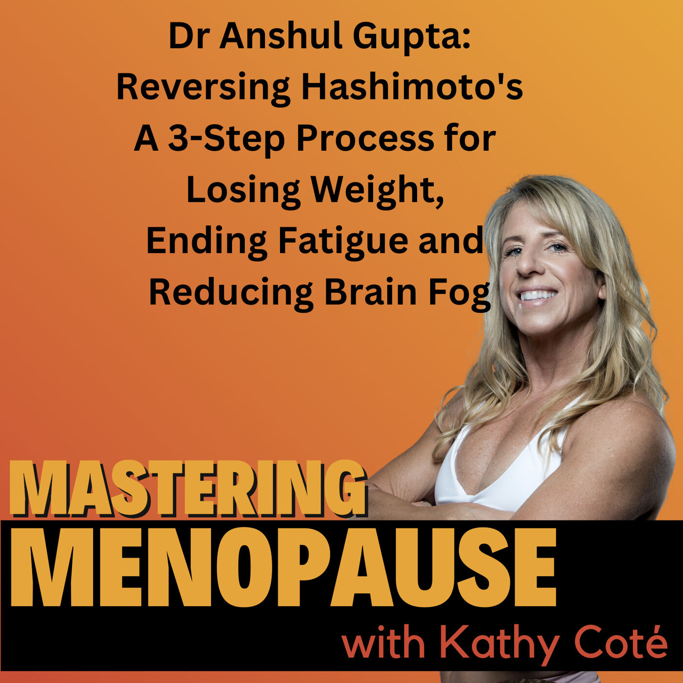 Dr. Anshul Gupta: 3 Steps to Reverse Hashimoto's: Lose Weight, End Fatigue and Reduce Brain Fog