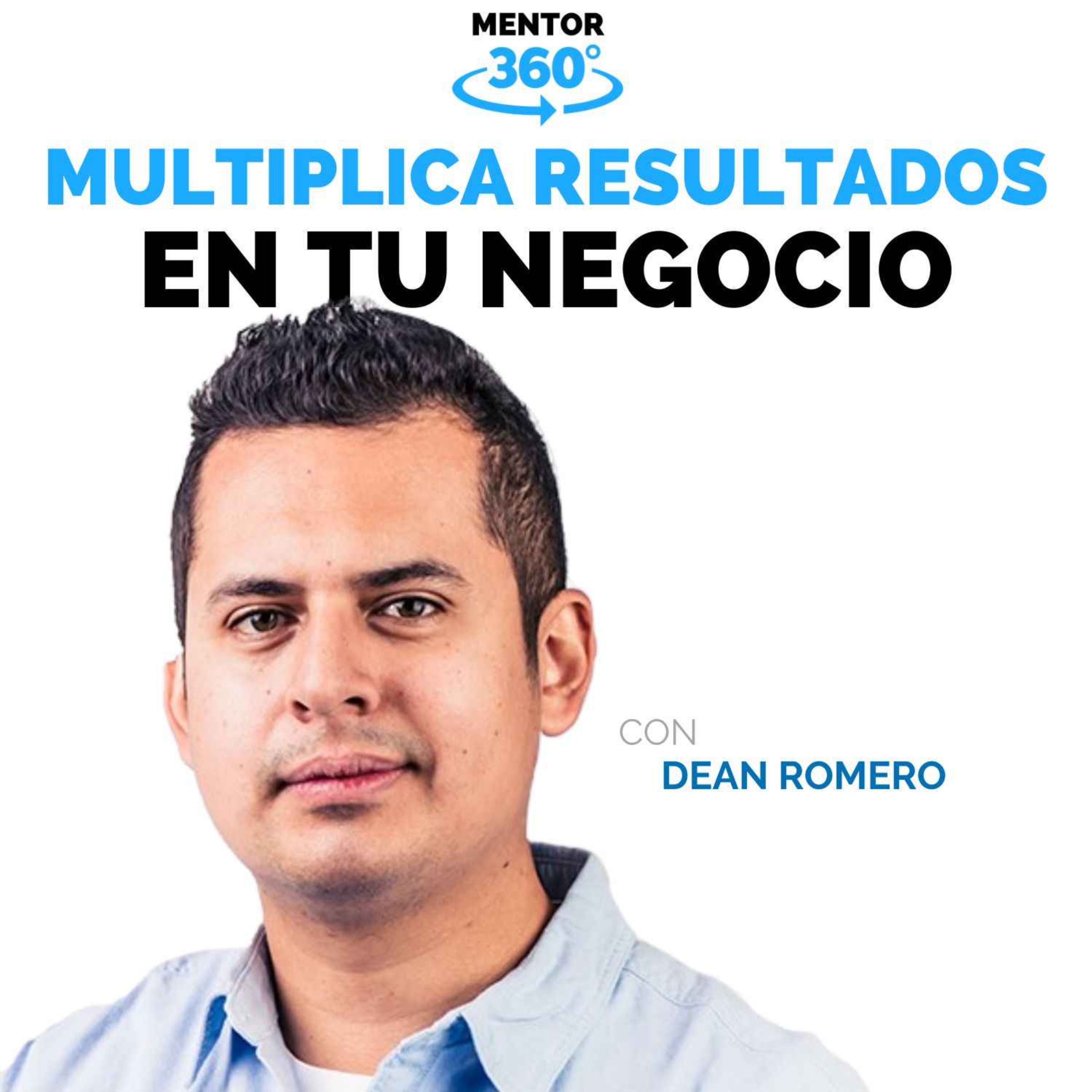 Cómo Multiplicar Los Resultados de Tu Negocio - Dean Romero - Negocios Online - MENTOR360