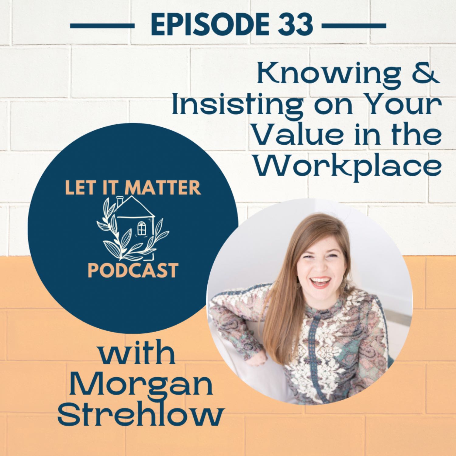 33: Knowing & Insisting on Your Value in the Workplace with Morgan Strehlow