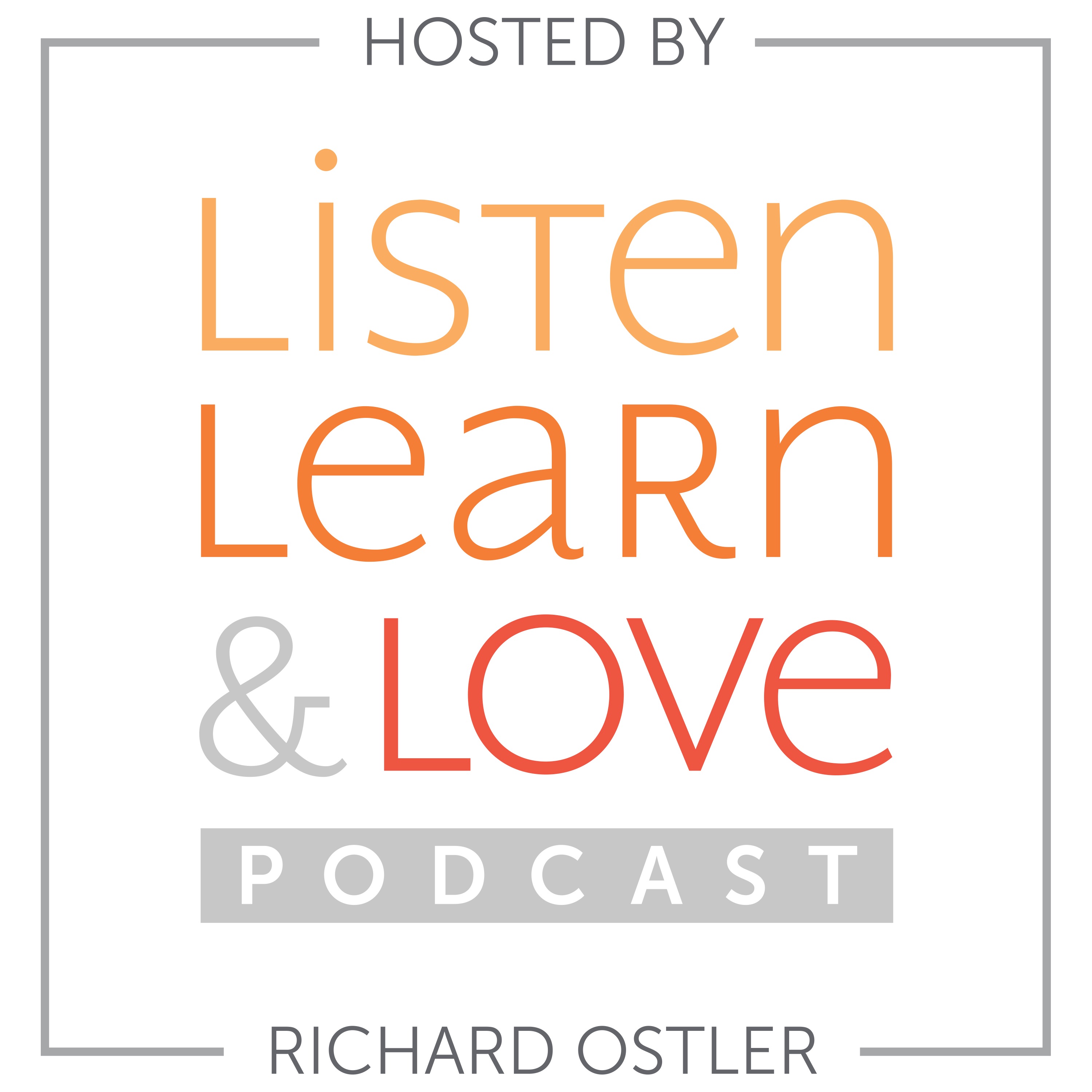 Listen, Learn & Love Hosted by Richard Ostler 