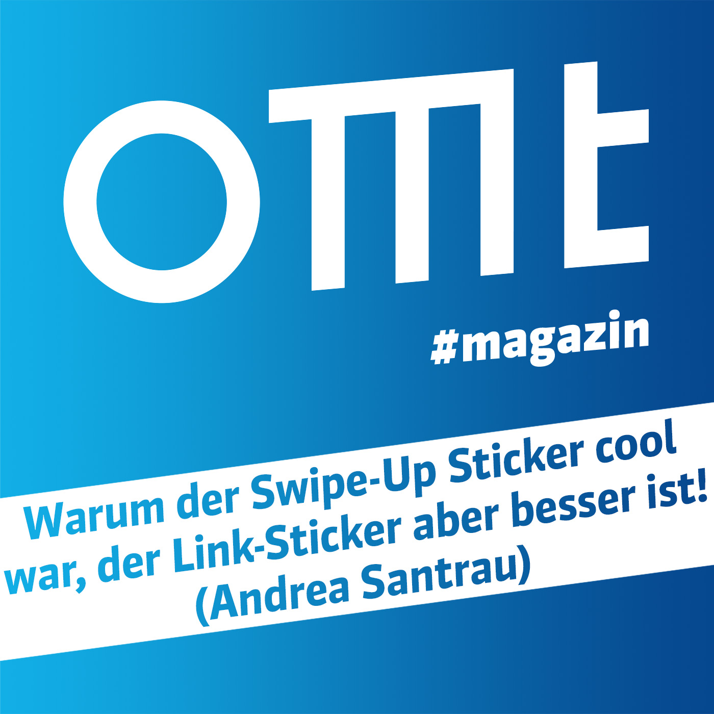 ⁣OMT Magazin #584 | Warum der Swipe-Up Sticker cool war, der Link-Sticker aber besser ist! - Andrea Santrau