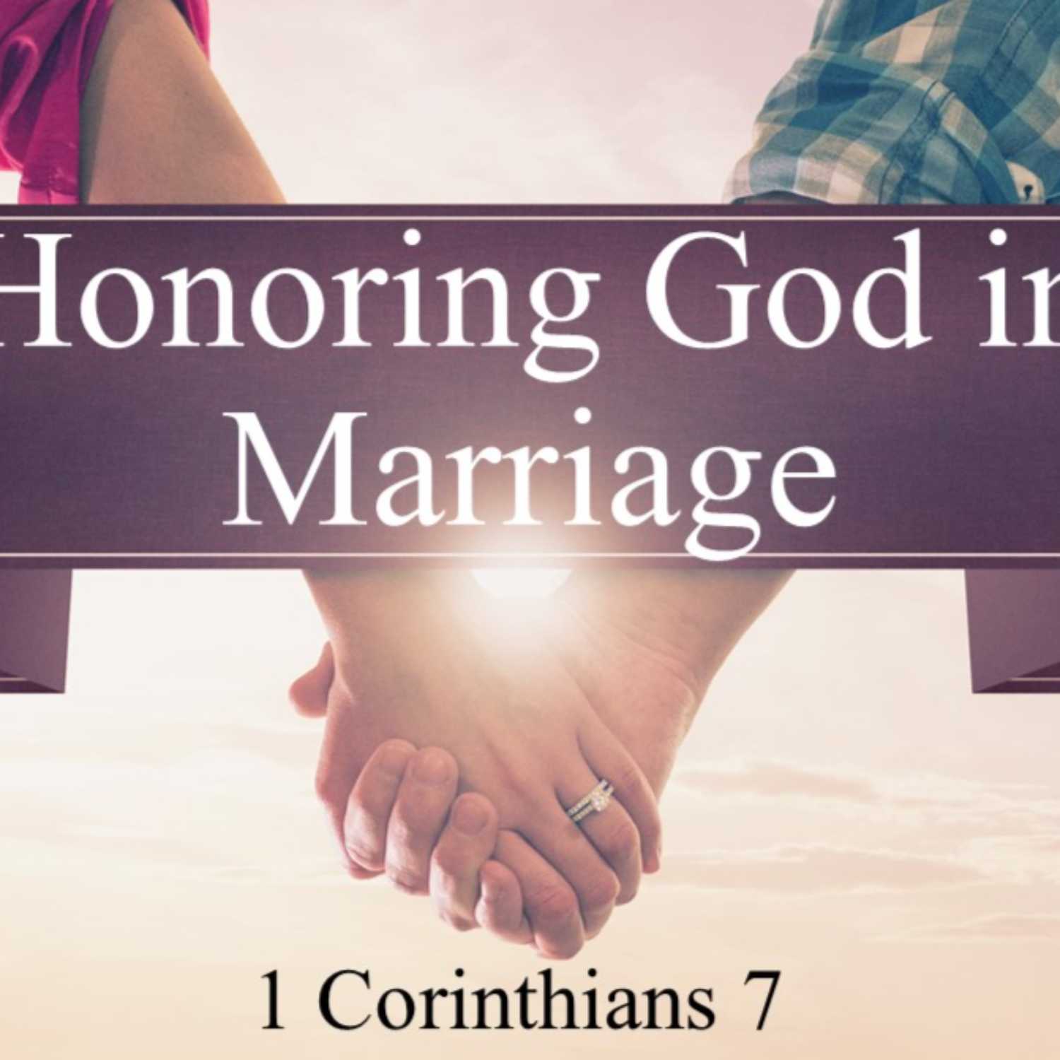 1 Corinthians 7 - “Honoring God In Marriage” - Part 1