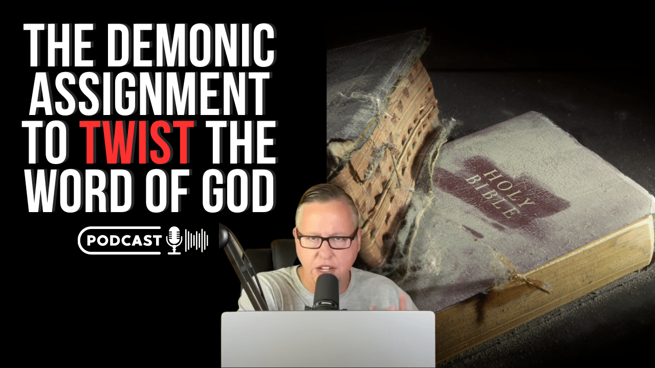 The Demonic Assignment To Twist The Word Of God