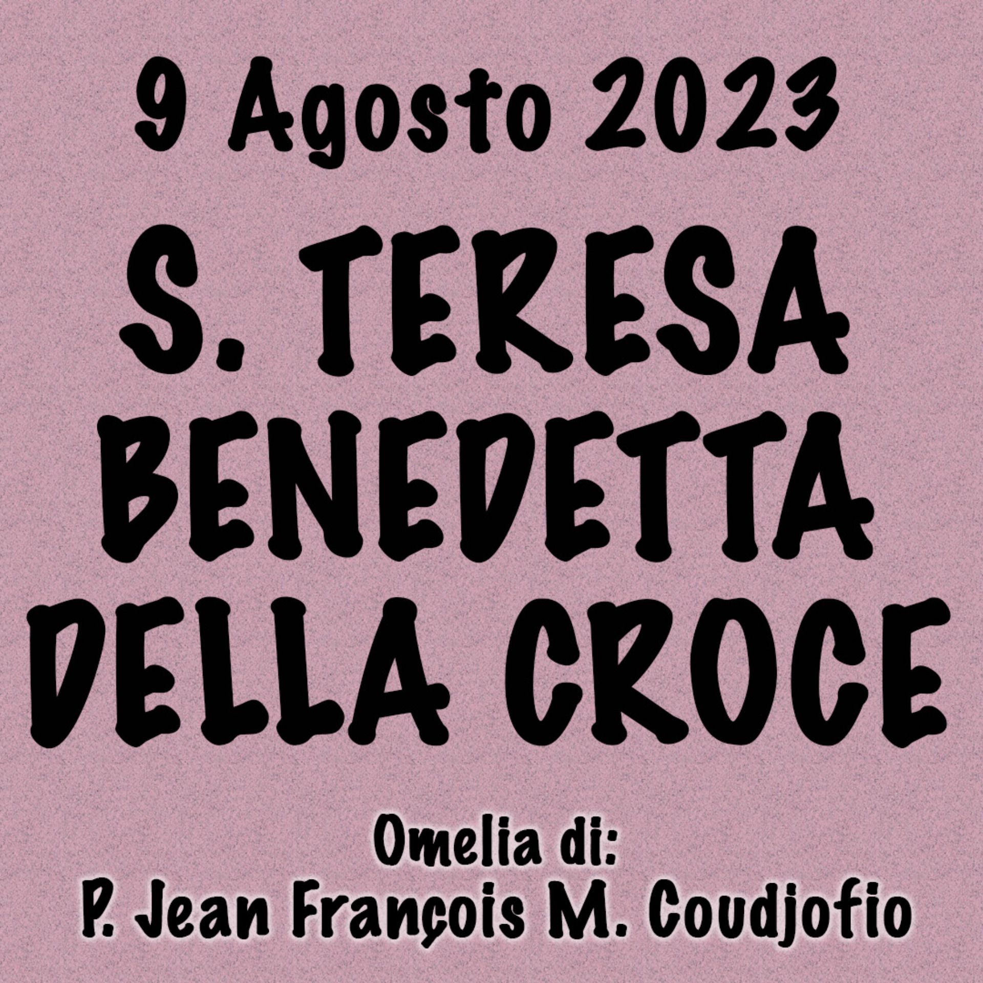 ⁣Omelia 9 Agosto 2023, S. TERESA BENEDETTA DELLA CROCE