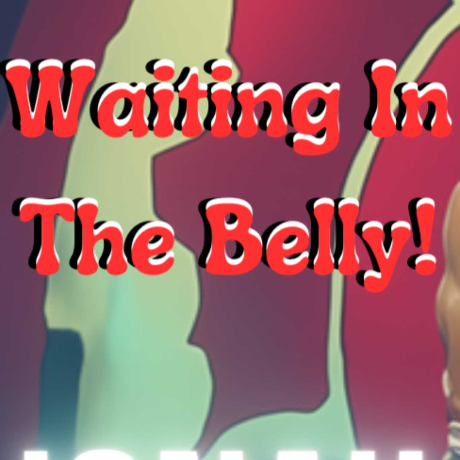 Episode 13 - Waiting In The Belly!