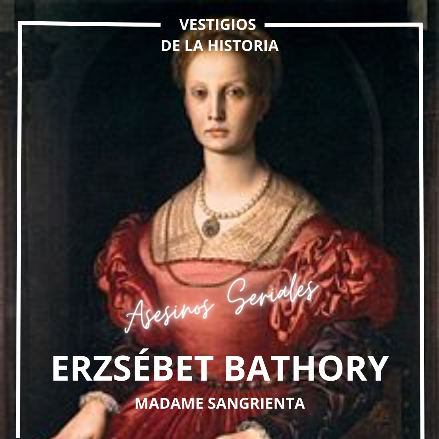 Asesinos seriales: Erzsébet Bathory: Madame Sangrienta