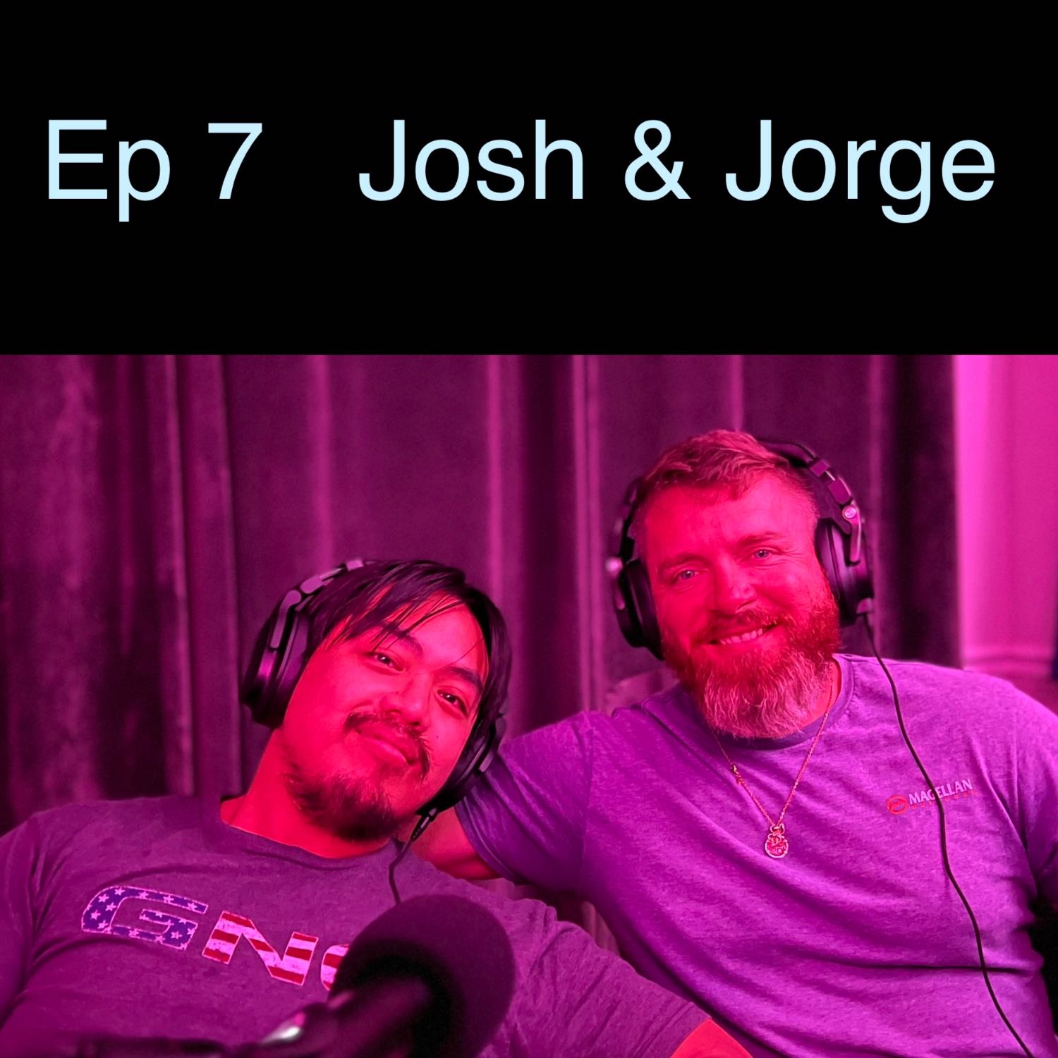 Ep 7 - Josh & Jorge