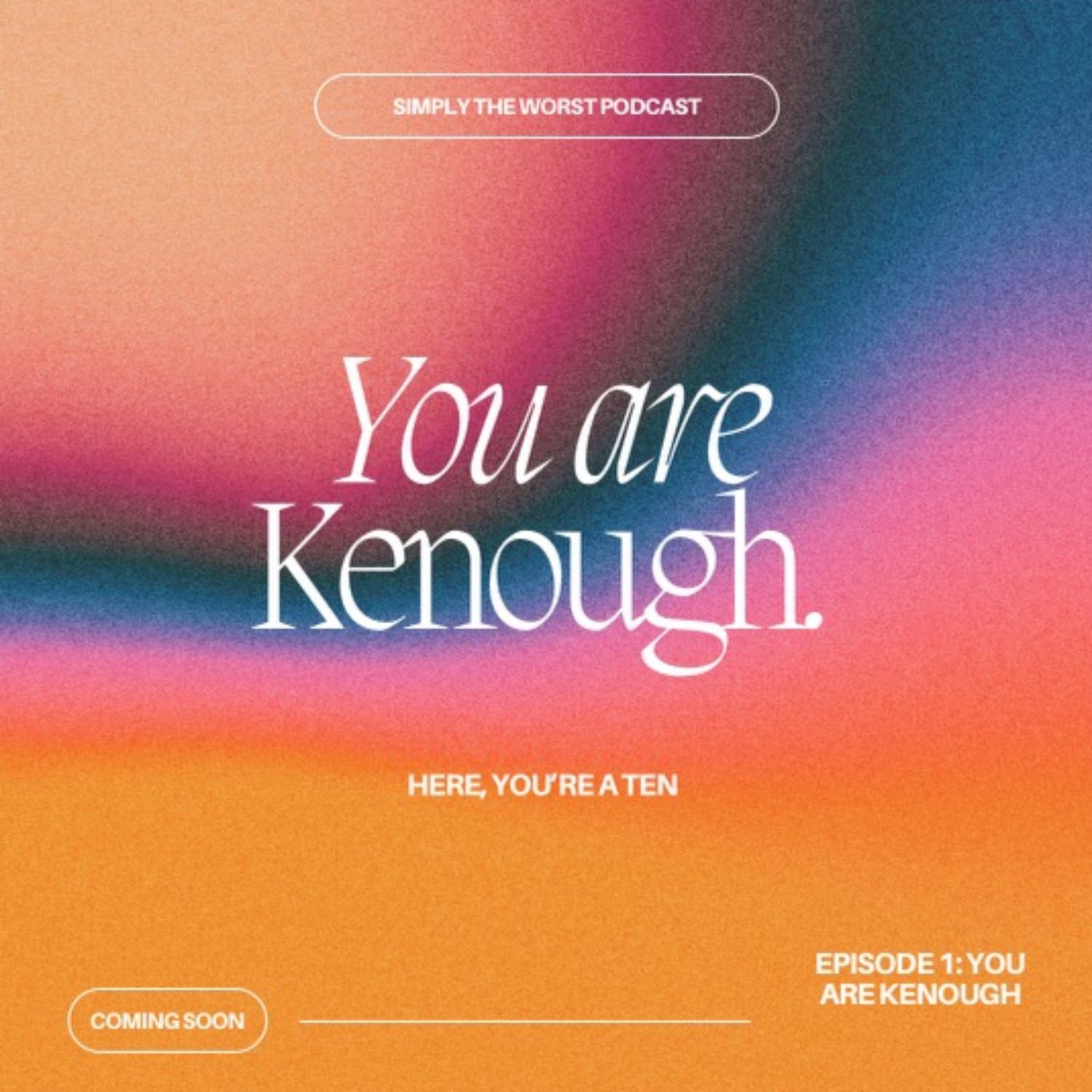 ⁣You are Kenough Part I