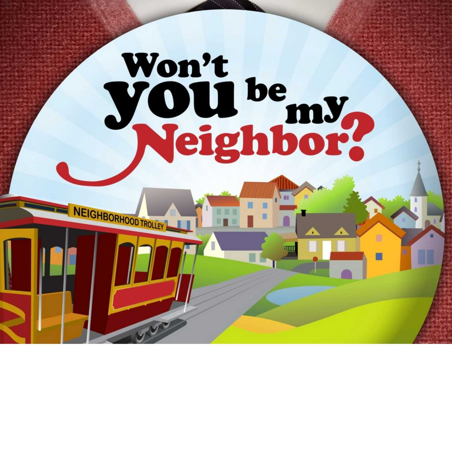 Won't You Be My Neighbor: The One In Front of You