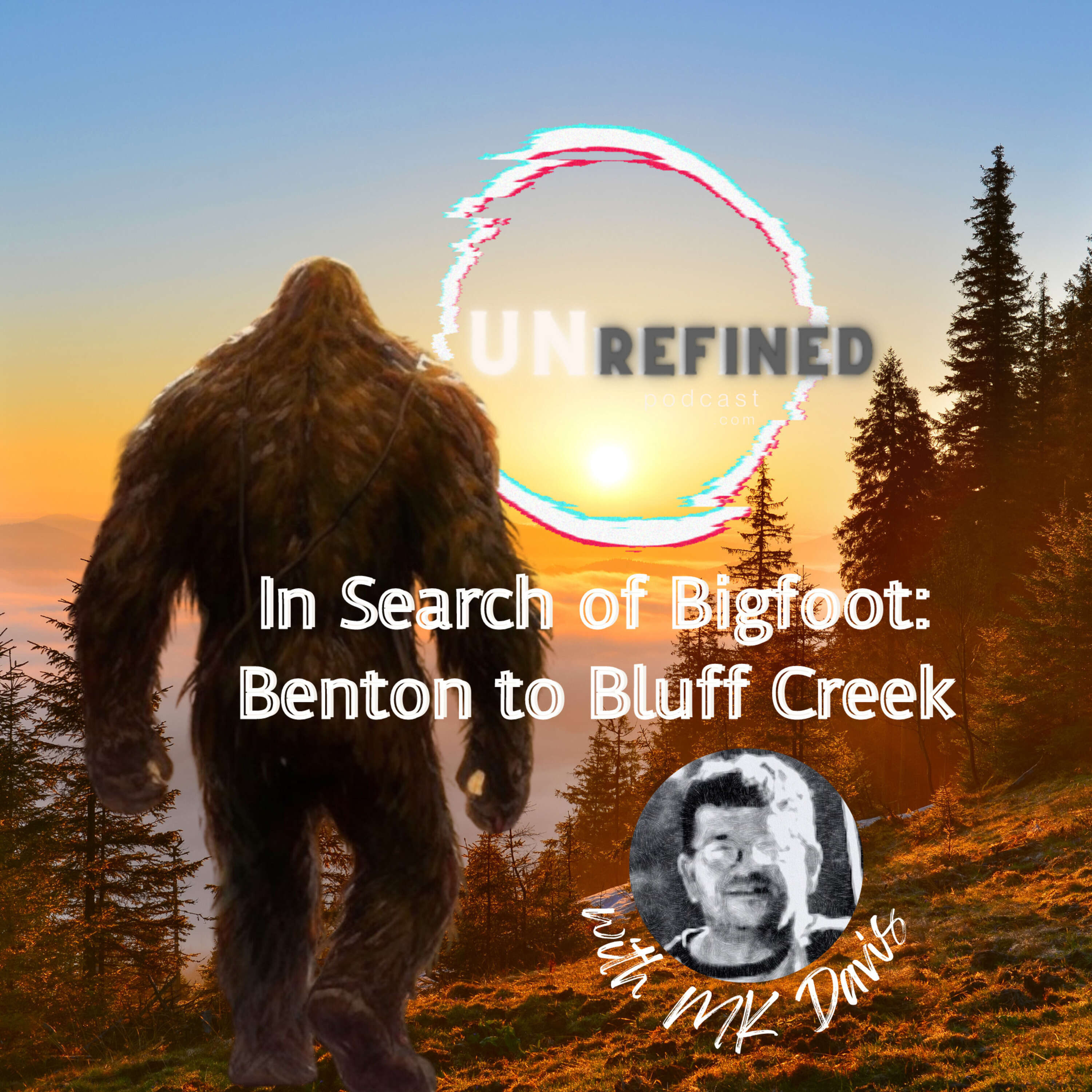 Episode 49- In Search of Bigfoot: Benton to Bluff Creek With MK Davis