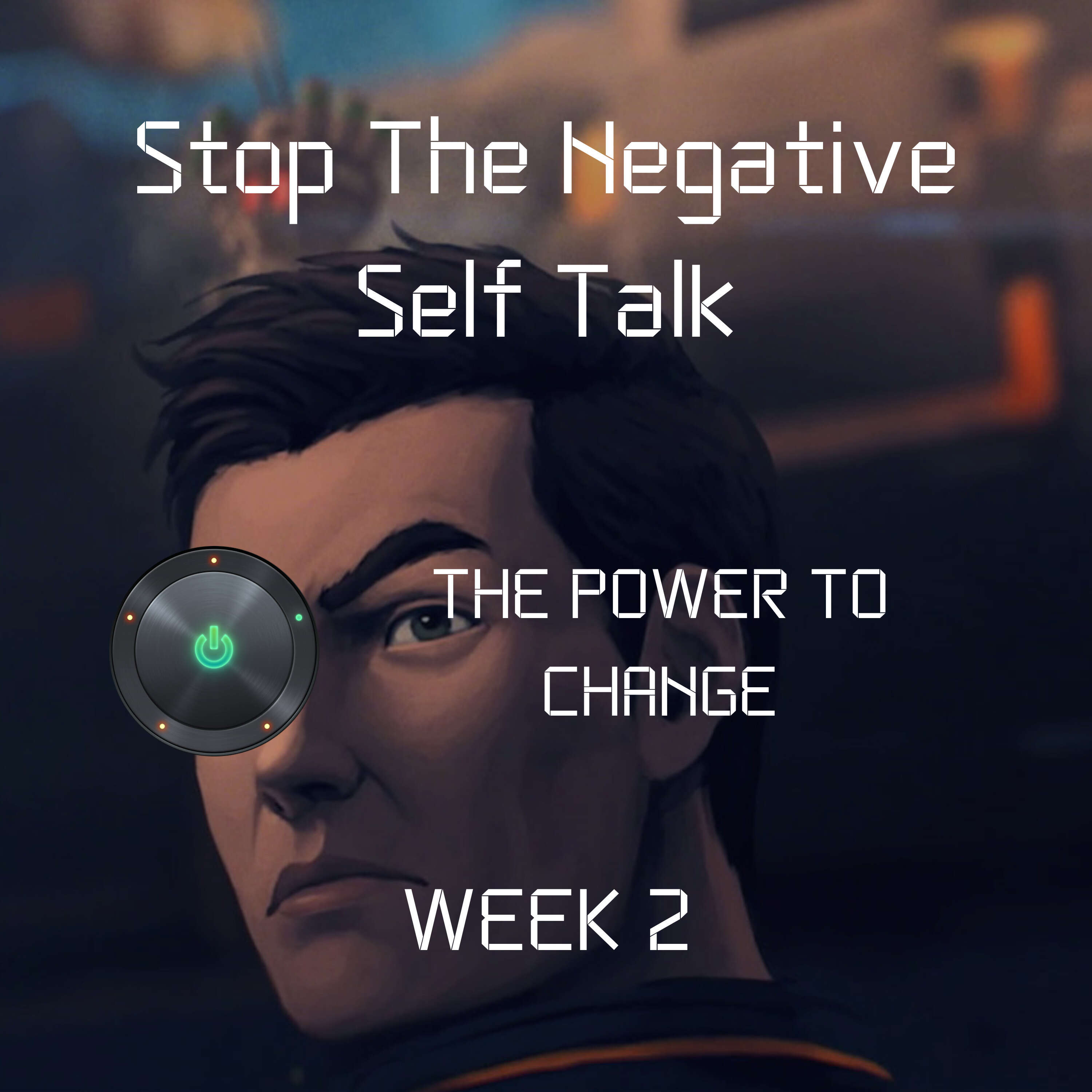 Stop The Negative Self Talk | Week 2 | The Power to Change