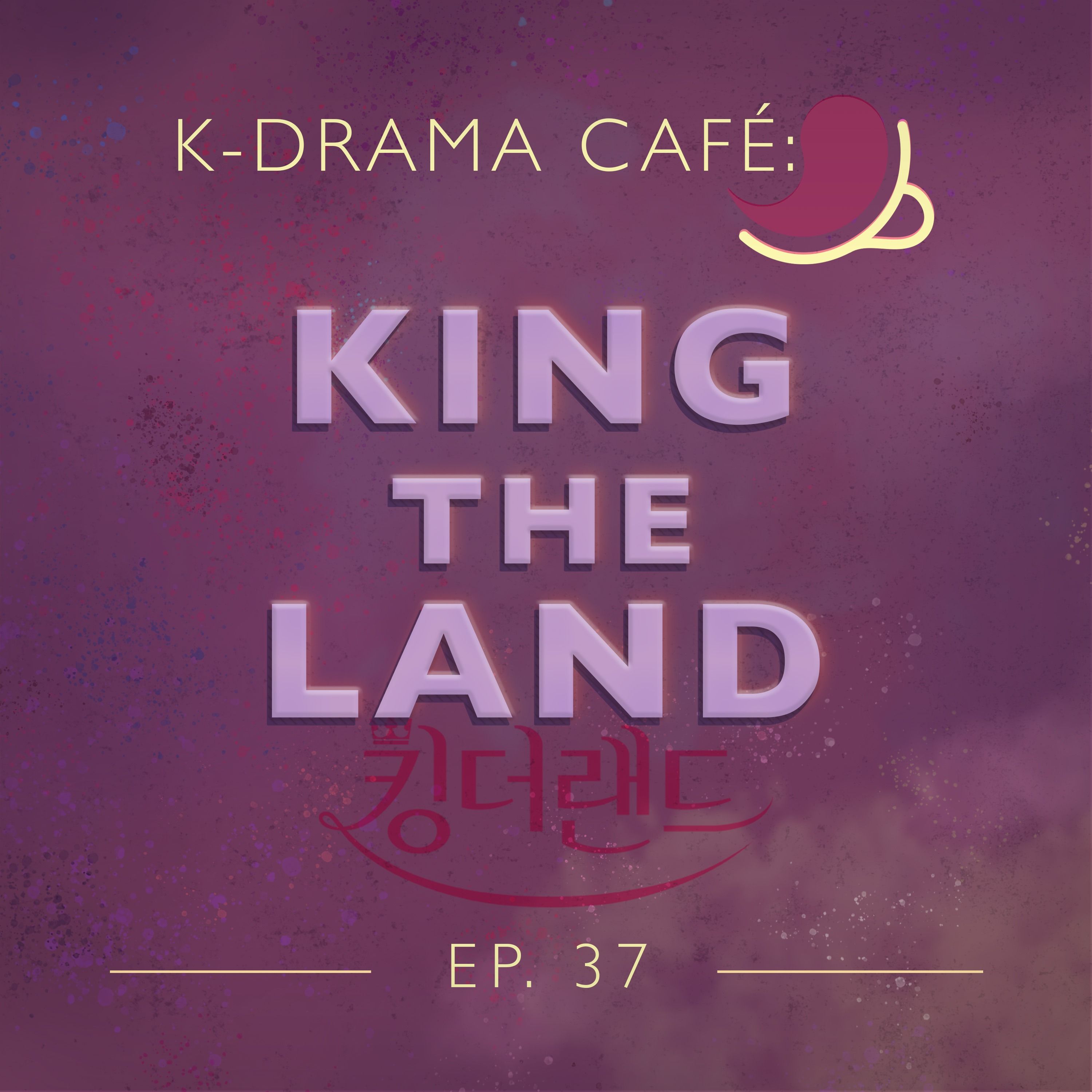 K-Drama Café 37: King the Land