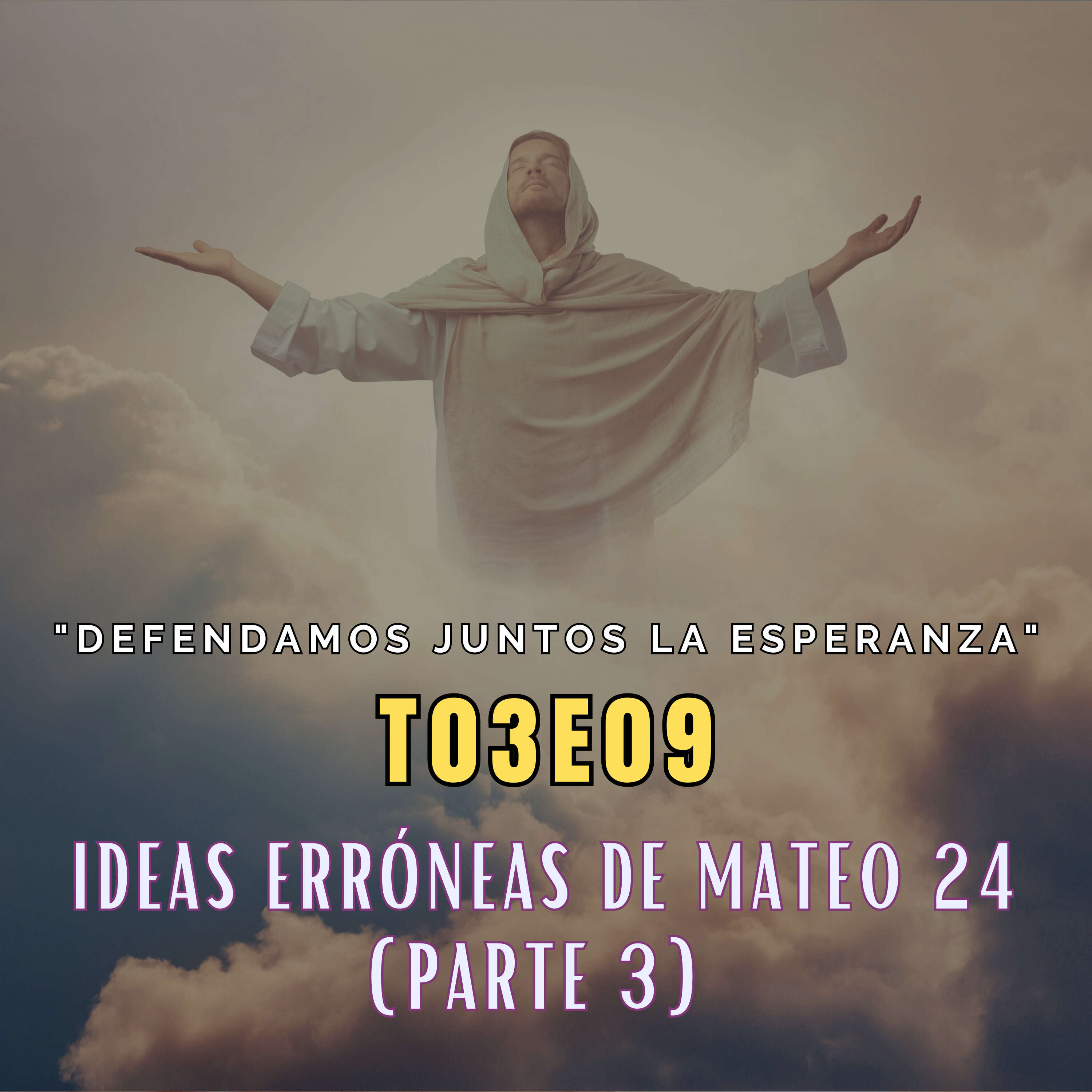 T03E09 "Ideas erróneas de Mateo 24" (Parte 3)