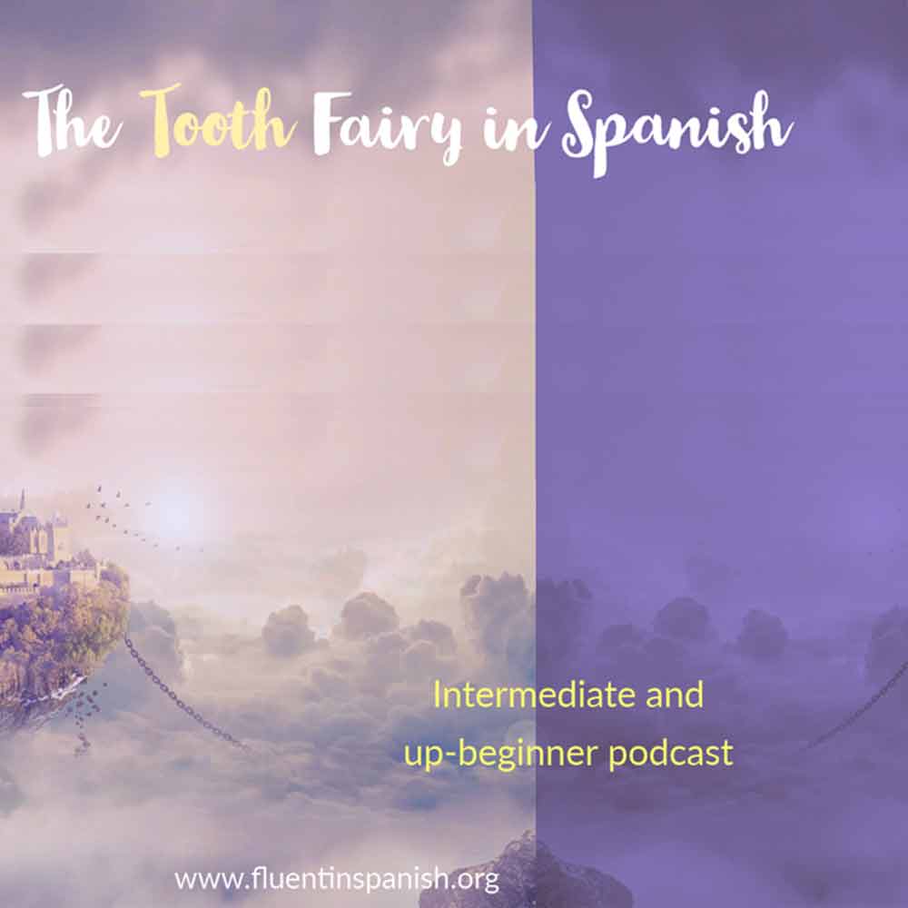 I-009: The Tooth Fairy in Spanish - Up-Beginner and Intermediate Spanish Podcast