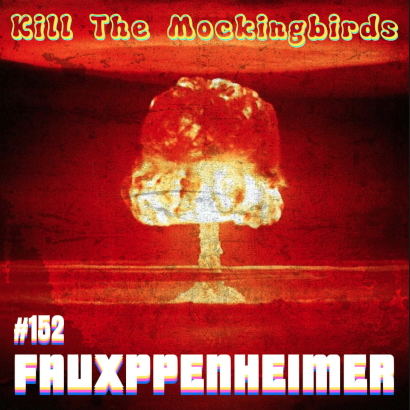 #152 "FAUXPPENHEIMER"