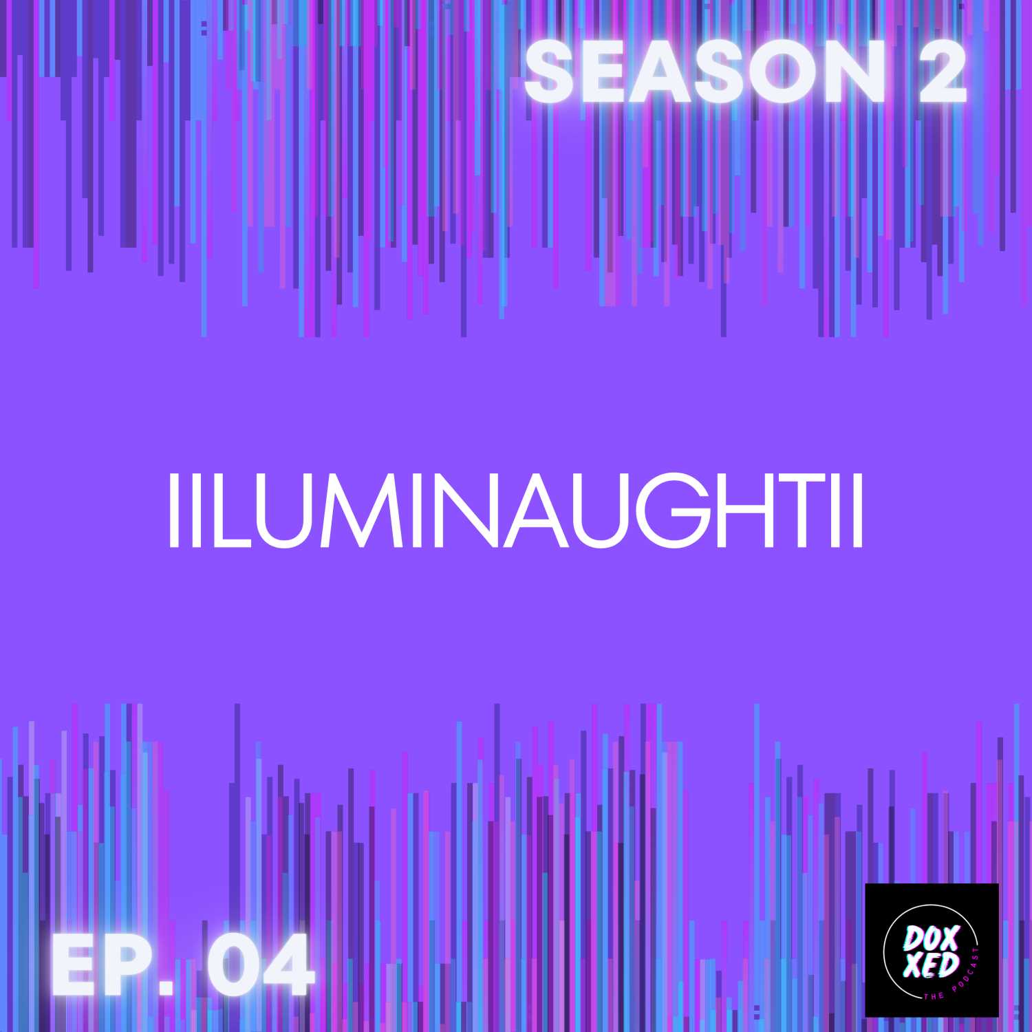 Ep. 04 | IIluminaughtII