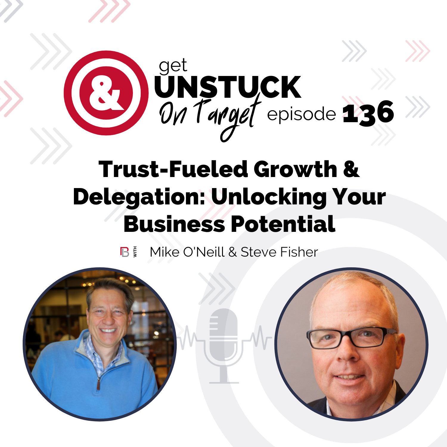 Episode 136: Trust-Fueled Growth & Delegation: Unlocking Your Business Potential