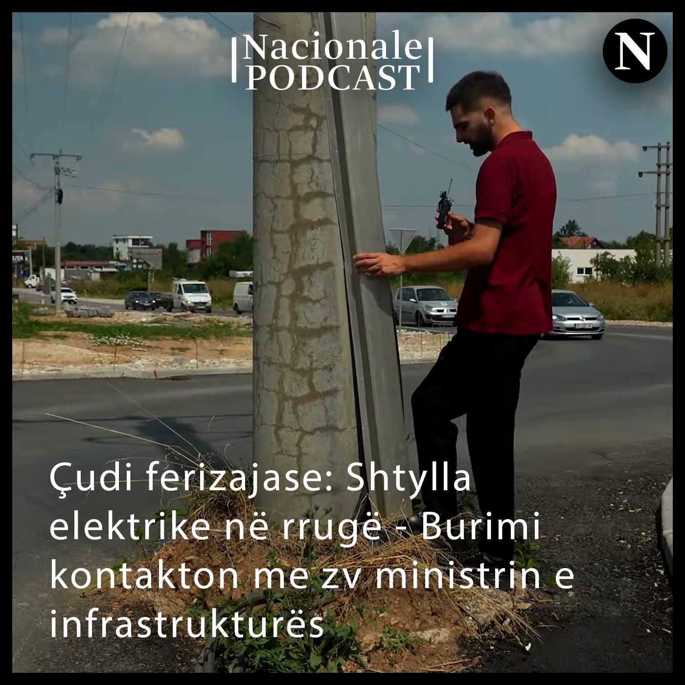 Çudi ferizajase: Shtylla elektrike në rrugë - Burimi kontakton me zv ministrin e infrastrukturës