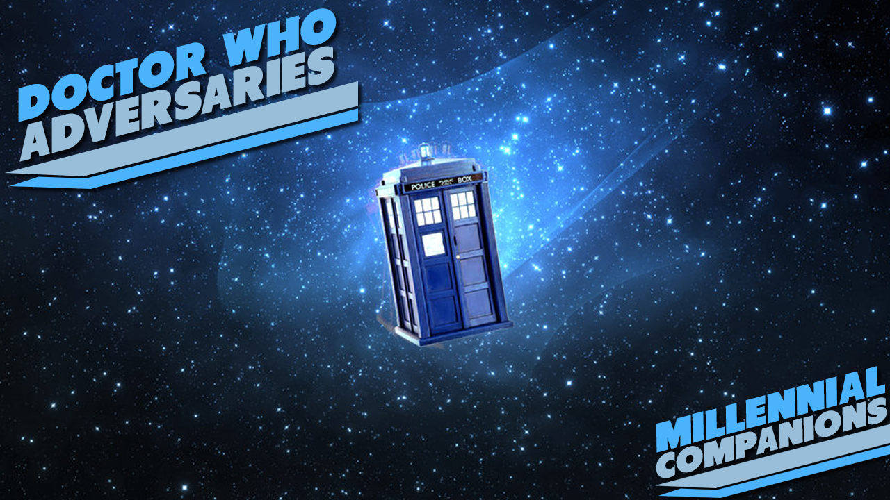 Doctor Who Adversaries – Millennial Companions