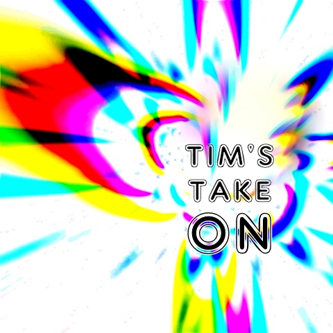 Tim's Take On... 