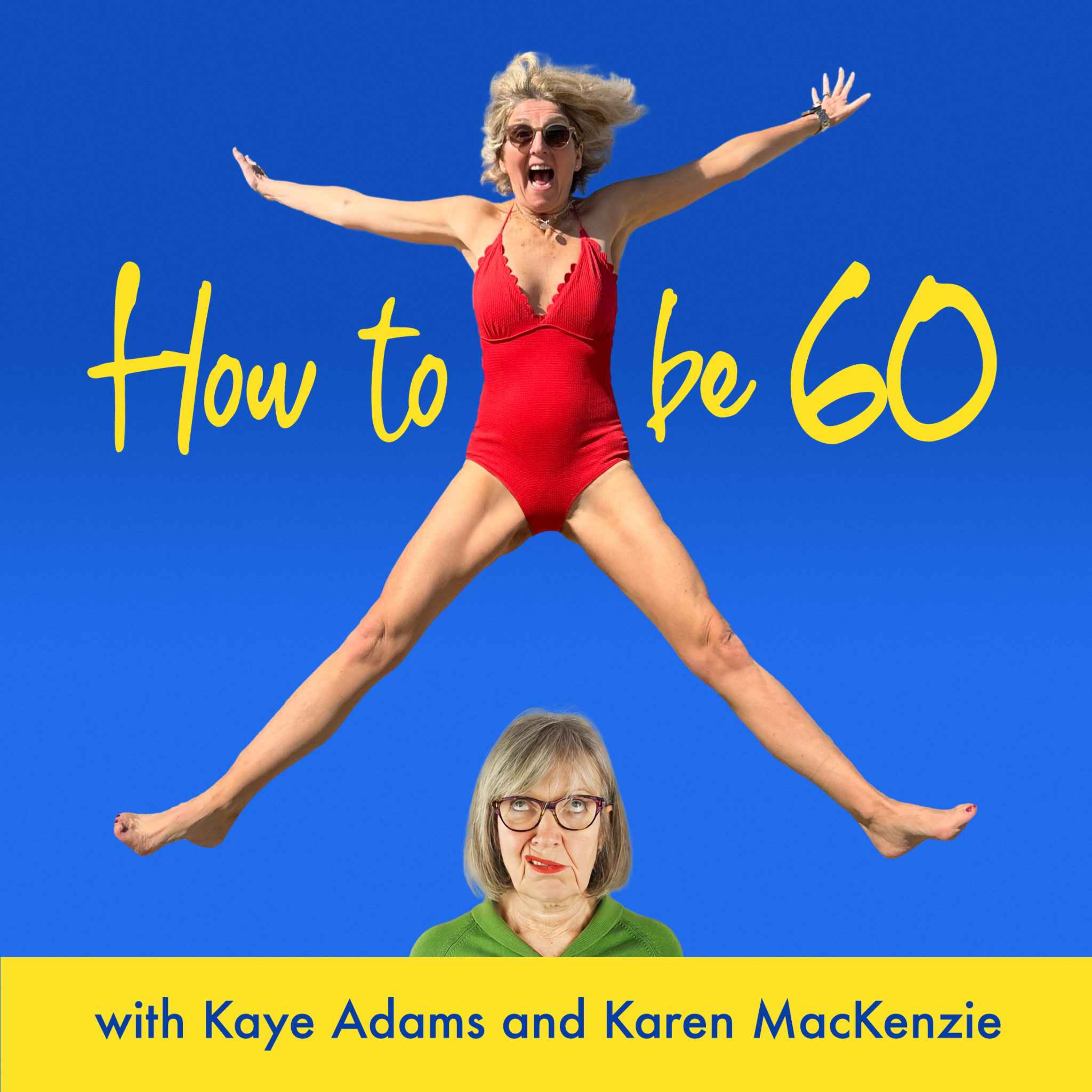 How To Be 60 with Kaye Adams 