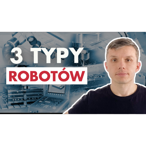 ROBOTY PRZEMYSŁOWE – 3 podstawowe rodzaje | Automatyzacja w Produkcji