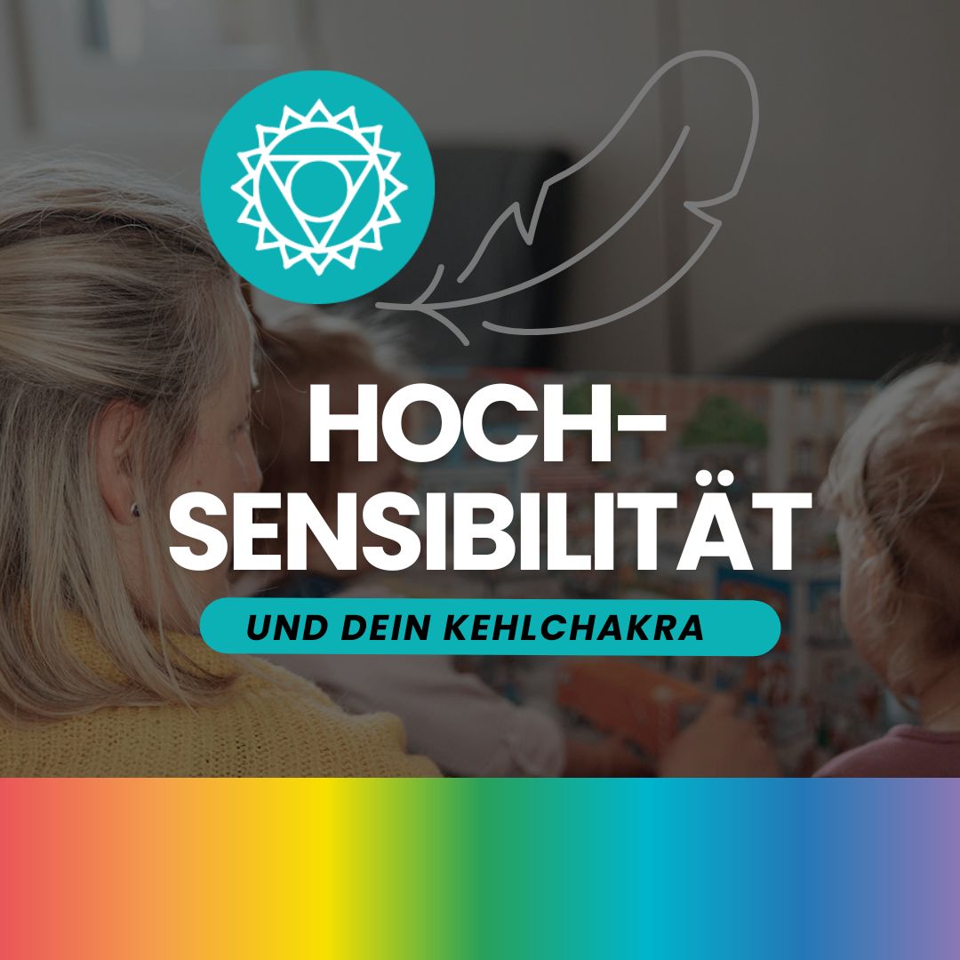 #53: Chakra Mini Serie: Hochsensibilität und dein Kehlchakra