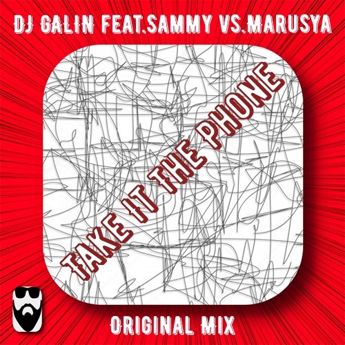 ⁣DJ GALIN feat.Sammy vs.Marusya - Take It The Phone (Original Mix)