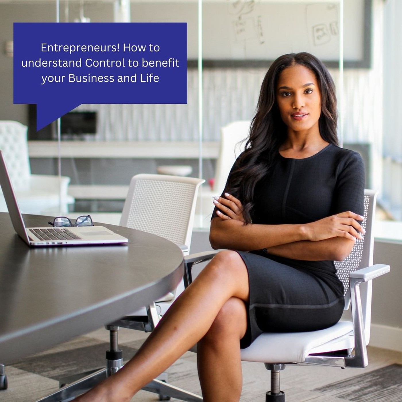 Entrepreneurs! How to understand Control to benefit your Business and Life