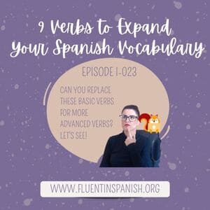 ⁣I-023: 9 Verbs to Expand Your Spanish Vocabulary - Intermediate Spanish Podcast