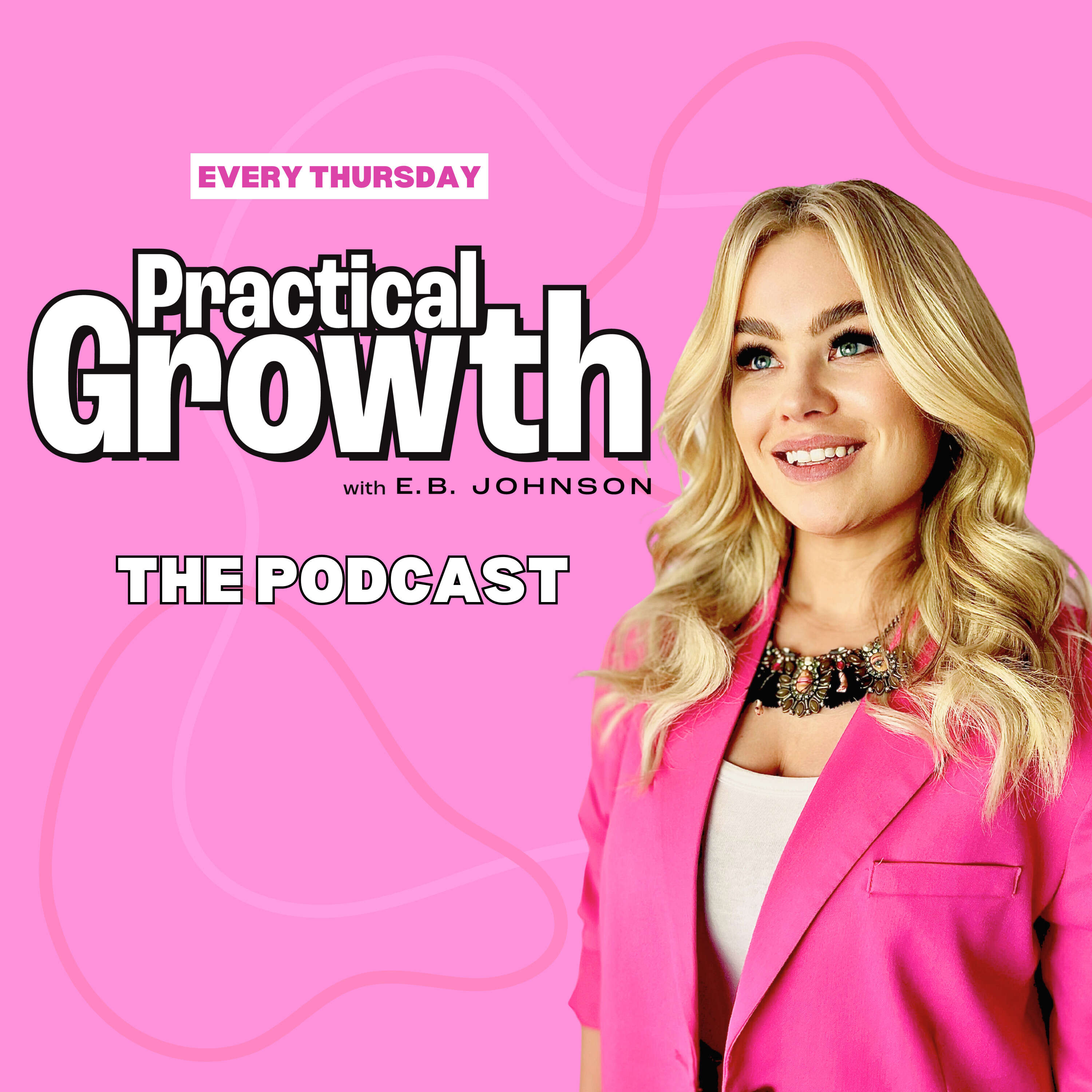 Practical Growth | Relationships, Self-Discovery, and More with E.B. Johnson 