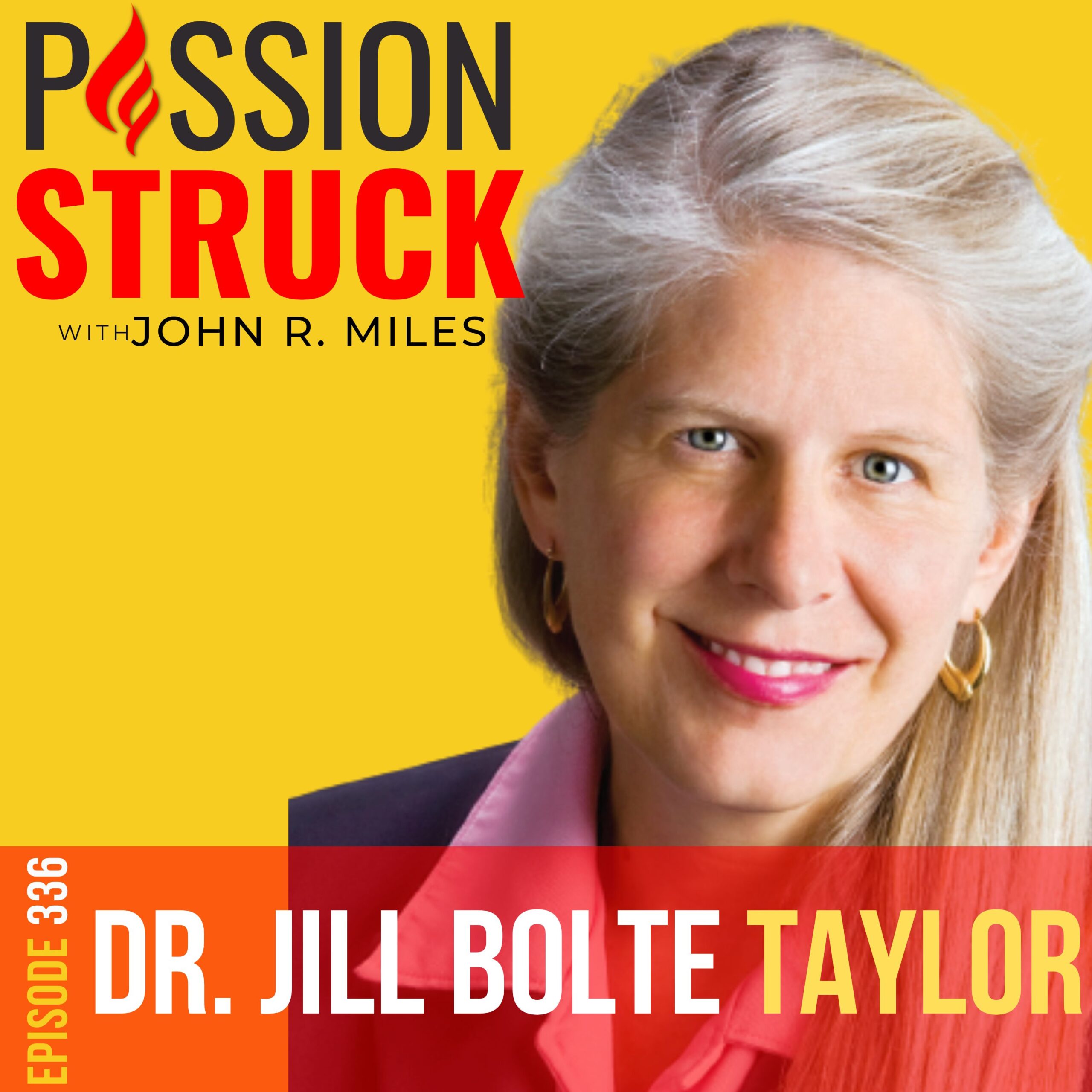 336 | How You Embrace Whole Brain Living | Dr. Jill Bolte Taylor | Passion Struck with John R. Miles