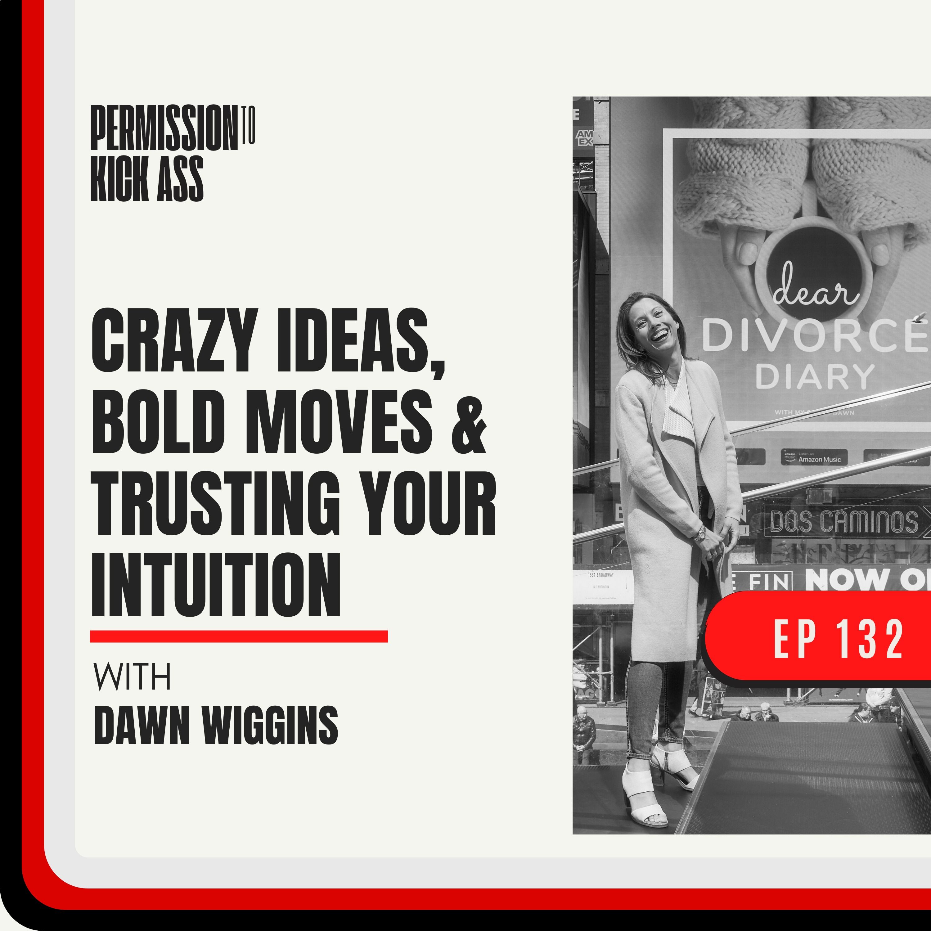 Dawn Wiggins: Crazy Ideas, Bold Moves & Trusting Your Intuition