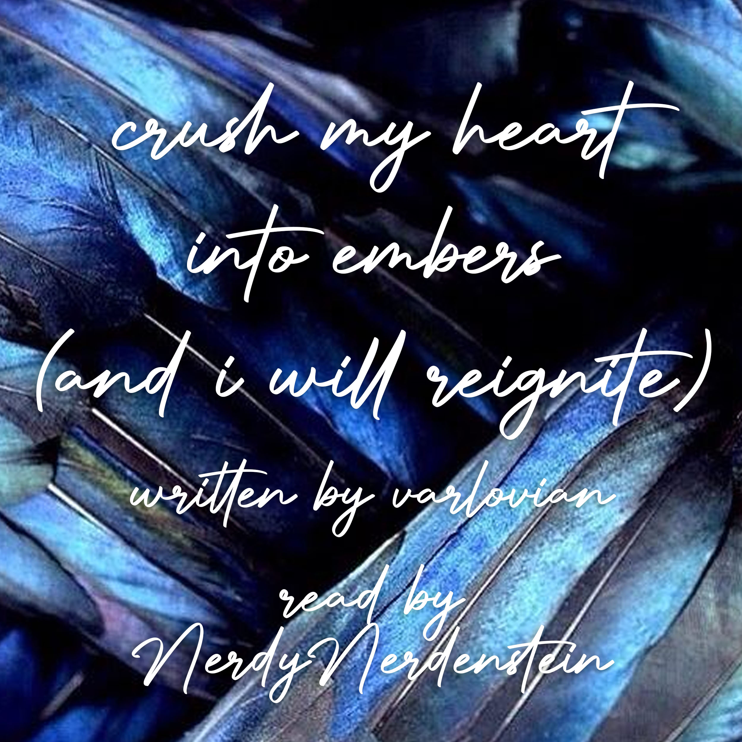 crush my heart into embers (and i will reignite)