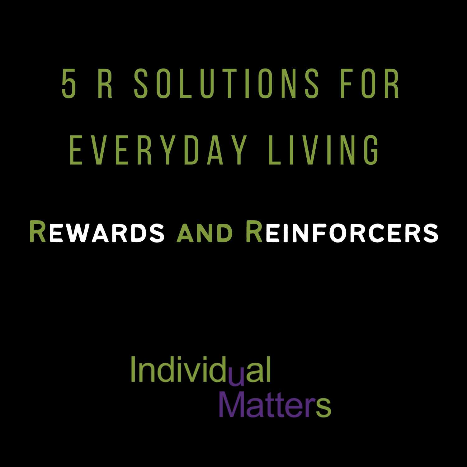 5 R Solutions for Everyday Living: Rewards and Reinforcers