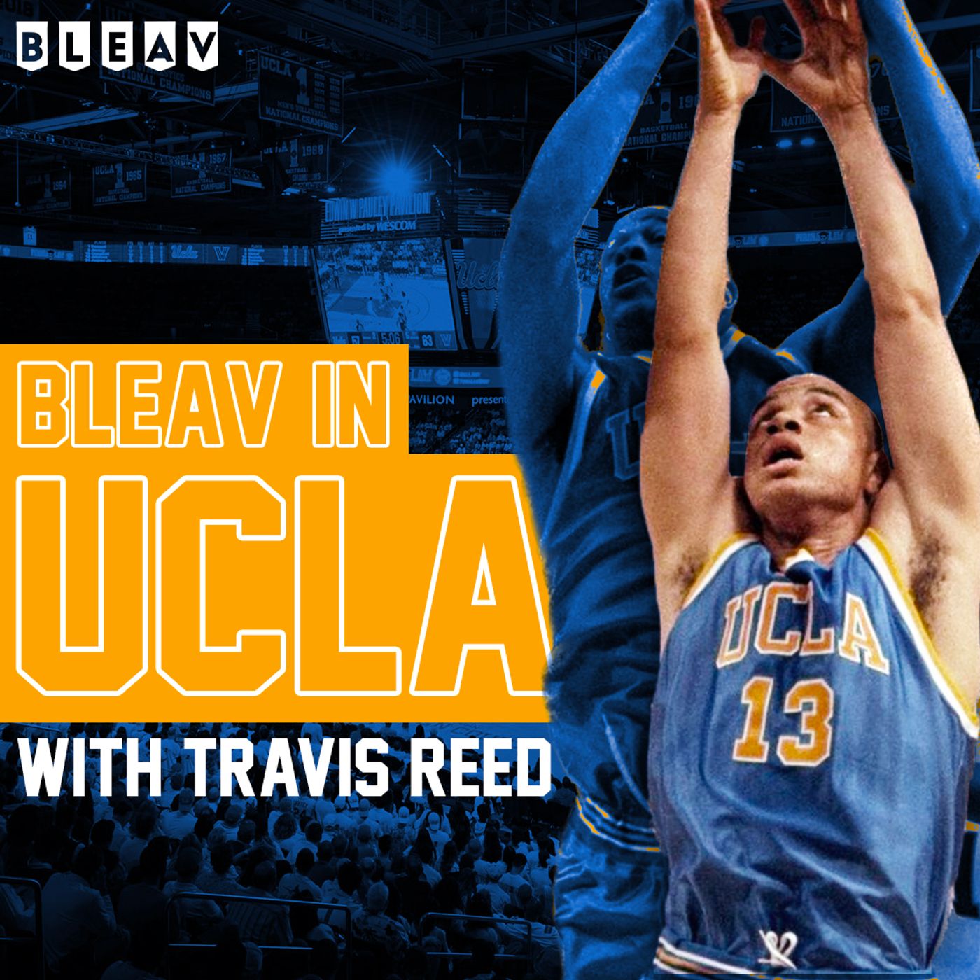 BLEAV IN UCLA  episode 77 with Host Travis Reed