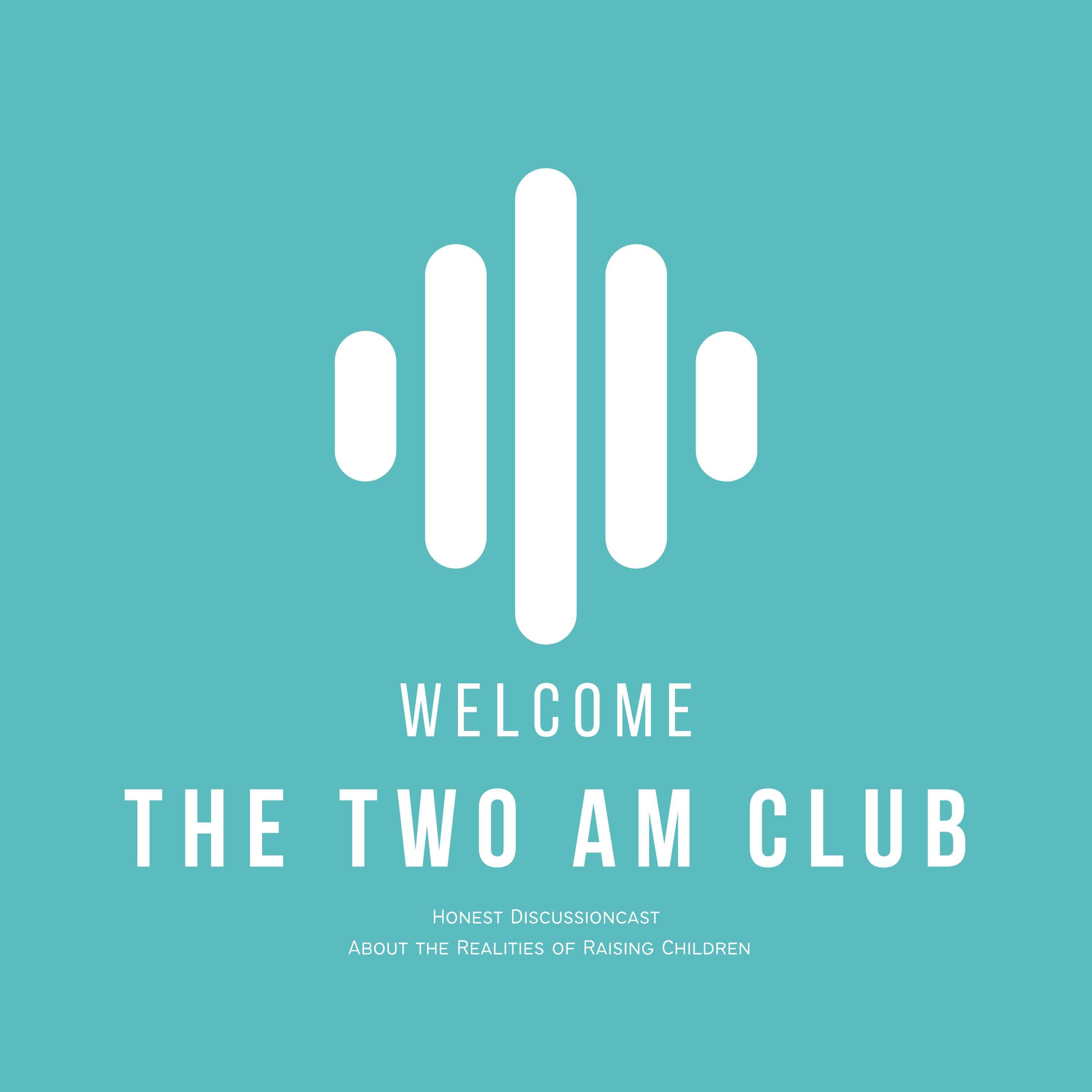 The Two AM club: Honest Discussioncast About the Realities of Raising Children around the world 