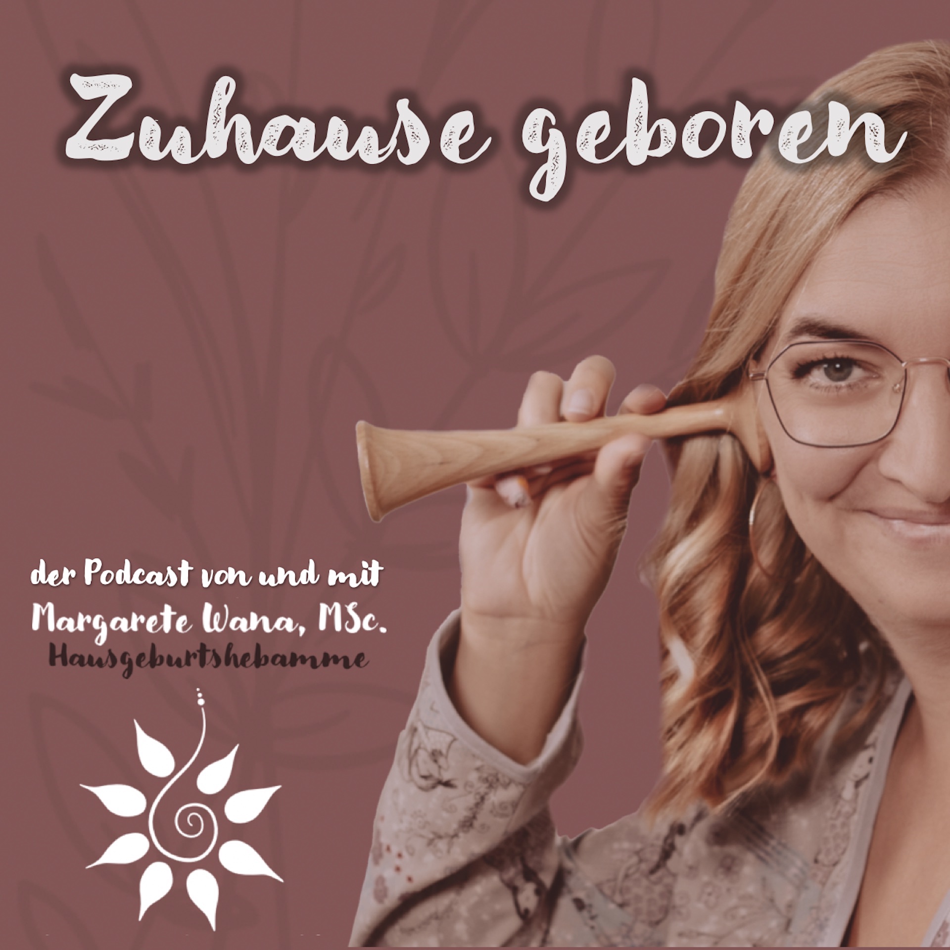 Zuhause geboren - der Podcast von und mit Hausgeburtshebamme Margarete Wana 