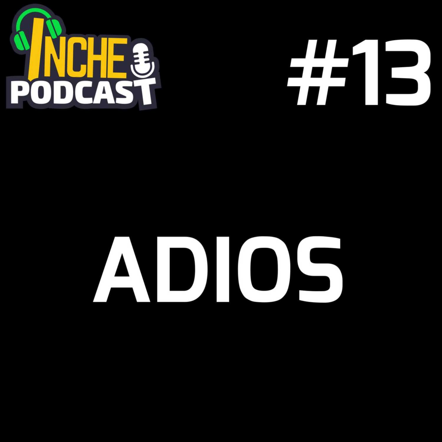 IncheCast #13 - El Podcast del Adios