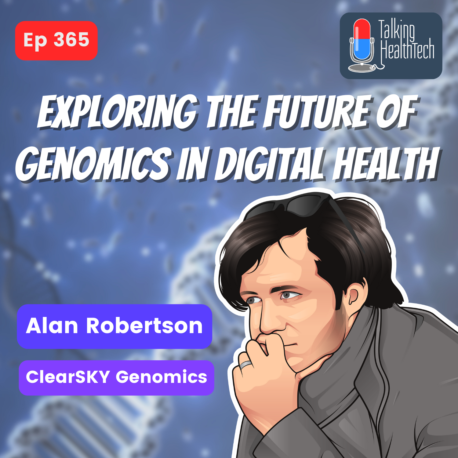 365 - Exploring the Future of Genomics in Digital Health. Alan Robertson, ClearSKY Genomics