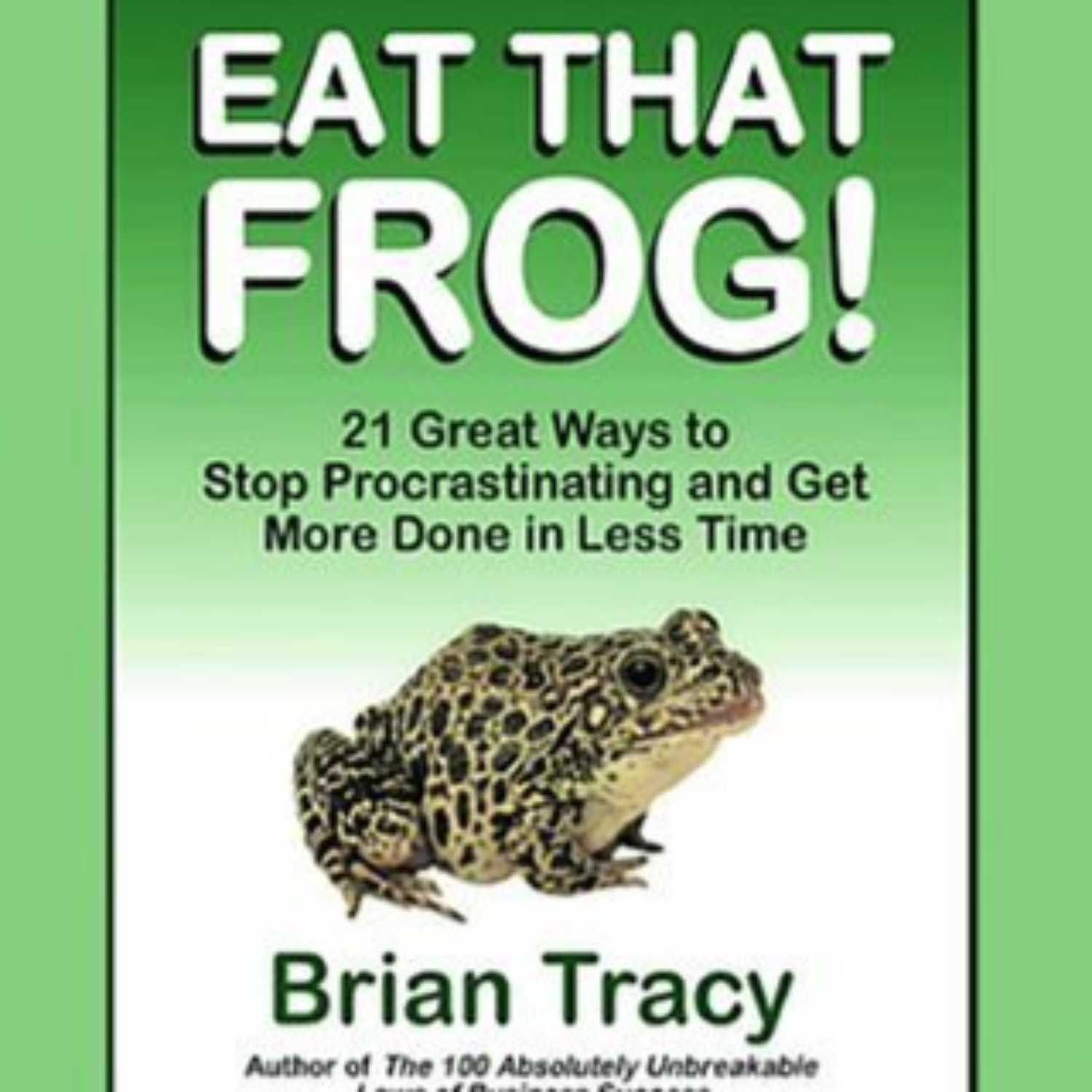 ⁣Eat That Frog! by Brian Tracy (Full Audiobook), 04 of 04 Episodes